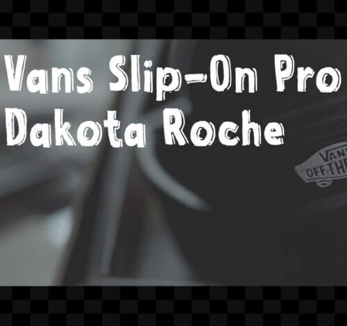 Read more about the article Vans Slip-On Pro Dakota Roche review by Kayuhbmx